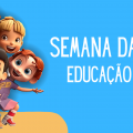 SEMANA DA CRIANÇA - EDUCAÇÃO INFANTIL 2024