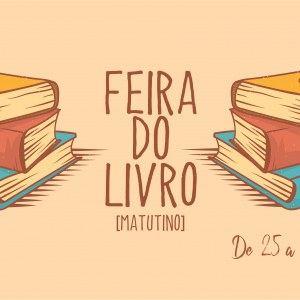 FEIRA DO LIVRO [MATUTINO] - DE 25 A 26 DE MAIO DE 2023