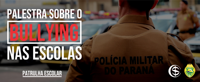 PALESTRA: O BULLYING NAS ESCOLAS - PATRULHA ESCOLAR [POLÍCIA DO PR]