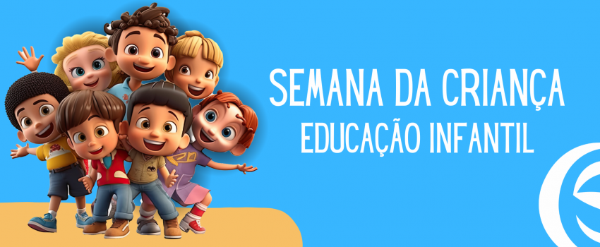 SEMANA DA CRIANÇA - EDUCAÇÃO INFANTIL 2024