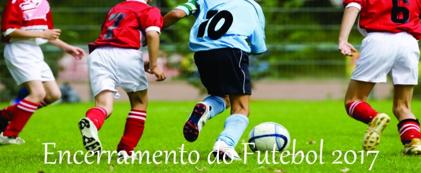 ENCERRAMENTO DO FUTEBOL 2017 - EDUCAÇÃO INFANTIL E FUNDAMENTAL I